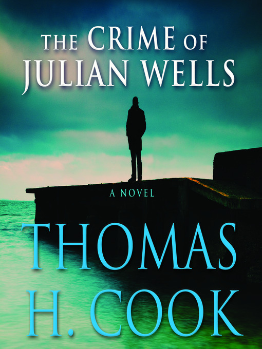 Title details for The Crime of Julian Wells by Thomas H. Cook - Wait list